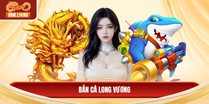 Bắn Cá Long Vương - Ưu Đãi Cực Lớn, Săn Thưởng Khủng 1 Bắn cá long vương