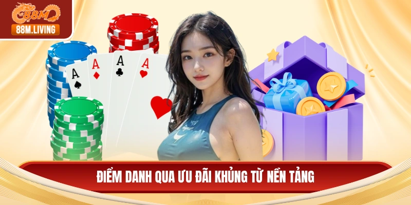 Giới thiệu 88M 4 Điểm danh qua ưu đãi khủng từ nền tảng