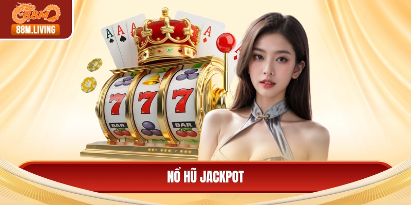 Nổ Hũ Jackpot - Đột Phá Lợi Nhuận Từ Vòng Quay May Mắn 1 Nổ hũ jackpot